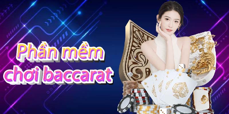 Phần Mềm Chơi Baccarat - Công Cụ Hỗ Trợ Thắng Cược Đắc Lực