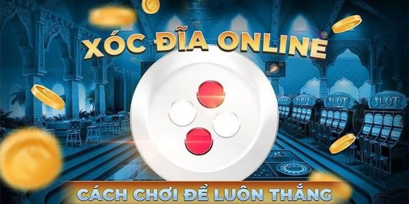 cach-choi-xoc-dia-luon-thang-huong-dan