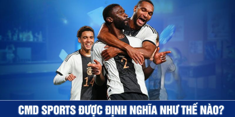 Sơ lược những điểm nổi bật trong CMD Sports