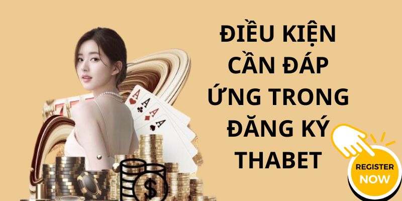 Điều kiện cần và đủ khi thực hiện đăng ký THABET