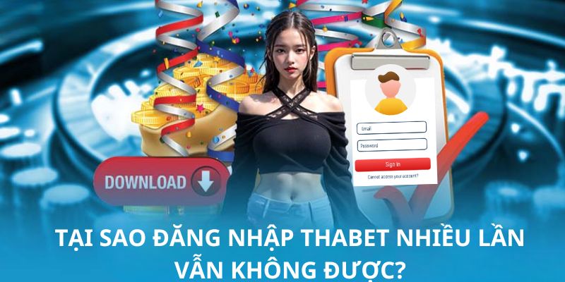 Thành viên đăng nhập THABET không thành công do những nguyên nhân trên