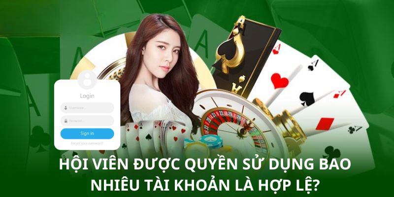 Hội viên chỉ được phép sở hữu một tài khoản cá cược duy nhất tại nhà cái